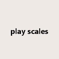 play scales是什么意思