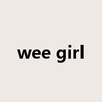wee girl是什么意思
