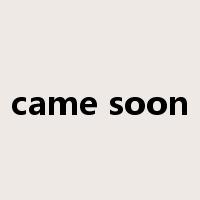 came soon是什么意思