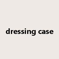 dressing case是什么意思