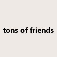 tons of friends是什么意思
