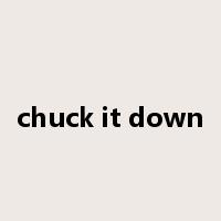 chuck it down是什么意思