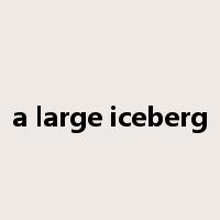 a large iceberg是什么意思