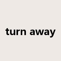 turn away