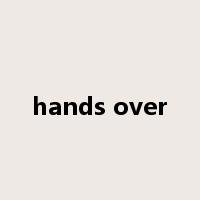 hands over是什么意思