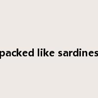 packed like sardines是什么意思
