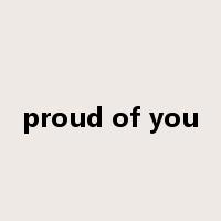 proud of you是什么意思
