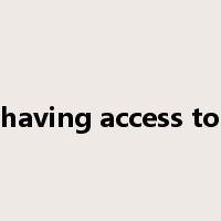 having access to是什么意思