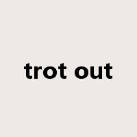 trot out是什么意思