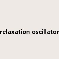 relaxation oscillator是什么意思