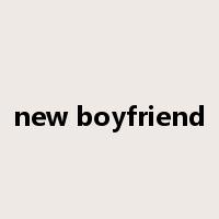 new boyfriend