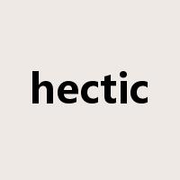 hectic是什么意思