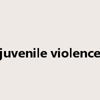 juvenile violence是什么意思