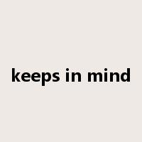 keeps in mind