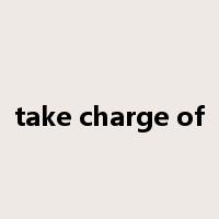 take charge of是什么意思