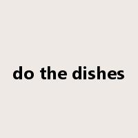 do the dishes是什么意思