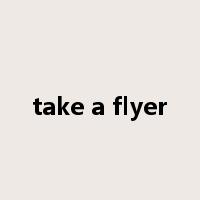 take a flyer是什么意思