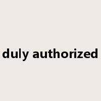 duly authorized是什么意思
