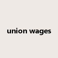 union wages是什么意思