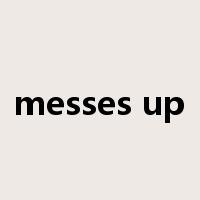 messes up是什么意思