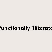 functionally illiterate是什么意思