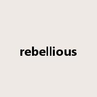 rebellious是什么意思