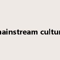 mainstream culture是什么意思