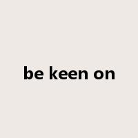 be keen on