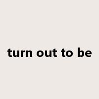 turn out to be是什么意思