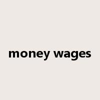 money wages是什么意思