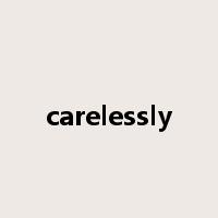 carelessly是什么意思