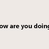 how are you doing?是什么意思