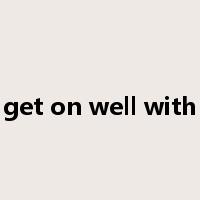 get on well with是什么意思