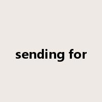sending for是什么意思