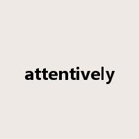 attentively是什么意思
