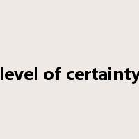 level of certainty是什么意思