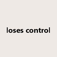 loses control是什么意思