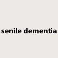senile dementia是什么意思