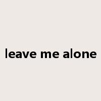 leave me alone是什么意思