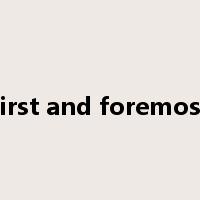 first and foremost是什么意思