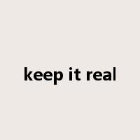 keep it real是什么意思