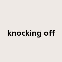 knocking off是什么意思