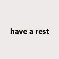 have a rest是什么意思