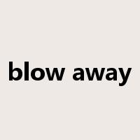 blow away是什么意思