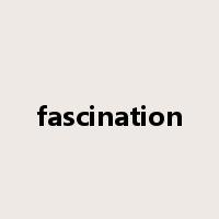 fascination是什么意思