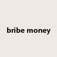 bribe money是什么意思