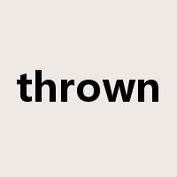 thrown