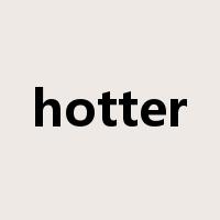 hotter是什么意思