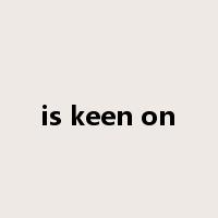 is keen on是什么意思