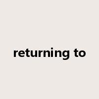 returning to是什么意思